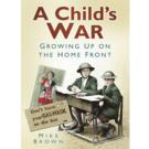 A Childs War - Growing Up on the Home Front